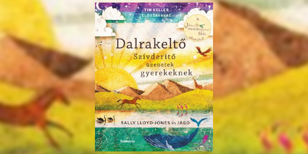 Sally Lloyd-Jones: Dalrakeltő Szívderítő üzenetek gyerekeknek