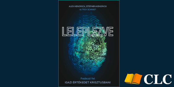 Alex és Stephen Kendrick: Leleplezve. Fedezd fel igazi értékedet Krisztusban