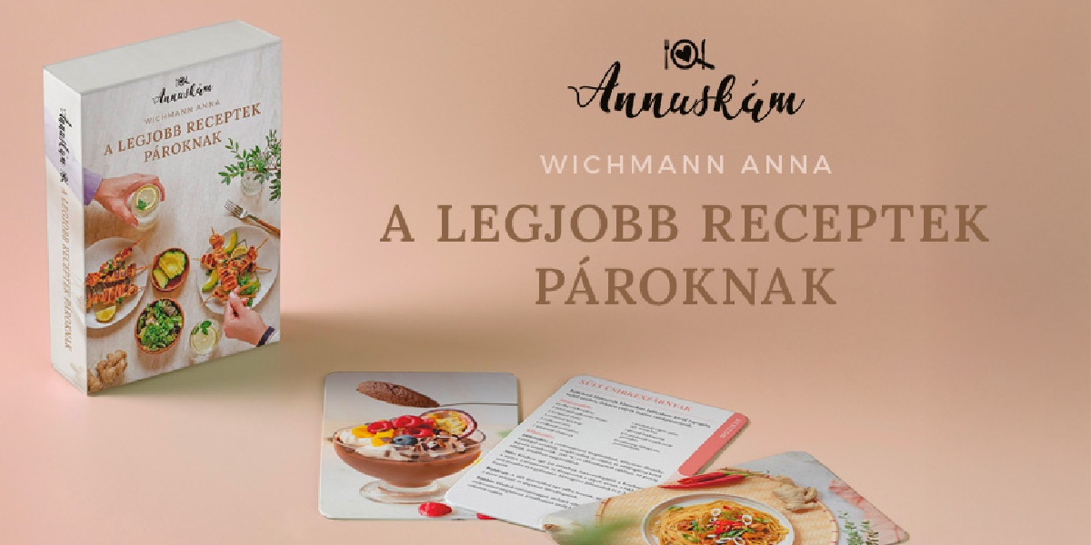 Wichmann Anna Annuskám: A legjobb receptek pároknak 45 különleges receptkártya 6 fejezetben