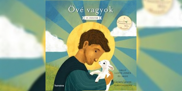 Sally Lloyd-Jones: Övé vagyok - A 23. zsoltár gyerekeknek