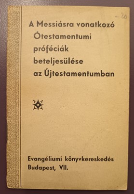 A Messiásra vonatkozó Ótestamentumi próféciák beteljesülése az Újtestamentumban (Füzetkapcsolt) [Antikvár könyv]