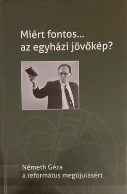 Miért fontos... az egyházi jövőkép? (Keménytáblás) [Antikvár könyv]