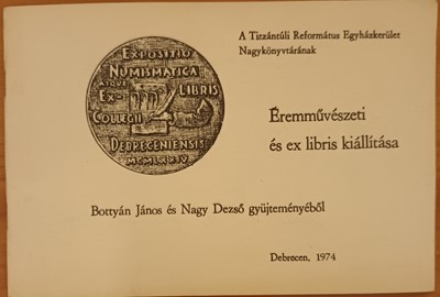 A Tiszántúli Református Egyházkerület Éremművészeti és ex libris kiállítása Bottyán János és Nagy Dezső gyüjteményéből