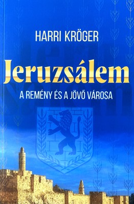 Jeruzsálem, a remény és a jövő városa