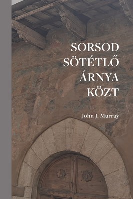 Sorsod sötétlő árnya közt