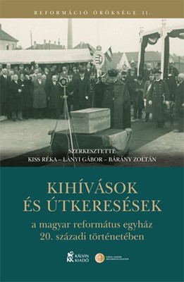 Kihívások és útkeresések a magyar református egyház 20. századi történetében