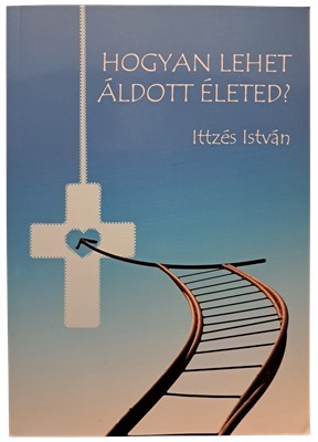 Hogyan lehet áldott életed?