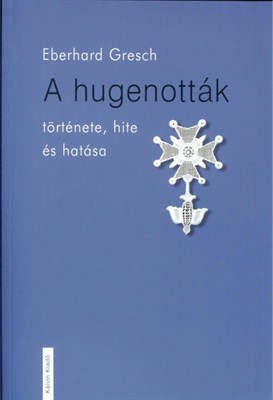 A hugenották története, hite és hatása