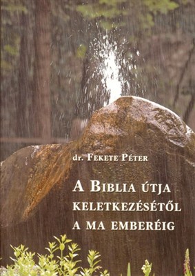 A Biblia útja keletkezésétől a ma emberéig