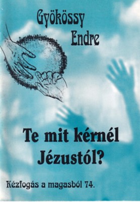 Te mit kérnél Jézustól?