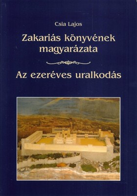 Zakariás könyvének magyarázata - Az ezeréves uralkodás (Papír)