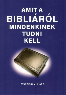 Amit a Bibliáról mindenkinek tudni kell