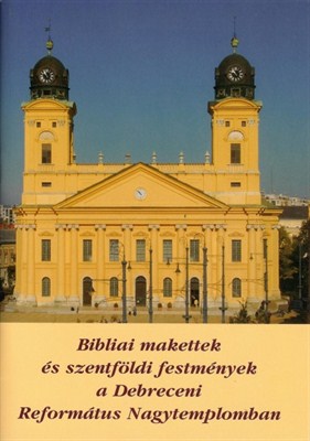 Bibliai makettek és szentföldi festmények a Debreceni Református Nagytemplomban