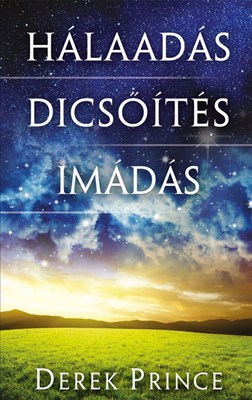 Hálaadás, dicsőítés, imádás