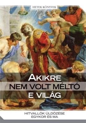 Akikre nem volt méltó e világ (Keménytáblás)