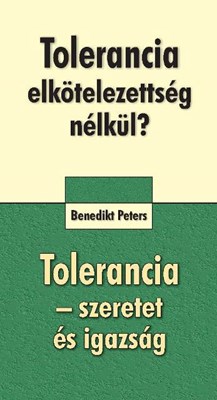 Tolerancia elkötelezettség nélkül? + Tolerancia - szeretet és igazság