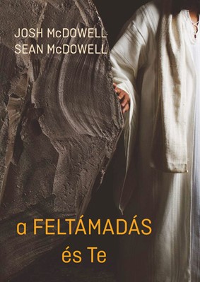 A feltámadás és te (9786150047201): Josh McDowell (Író), Sean McDowell  (Író): CLC Keresztyén Könyvesbolt