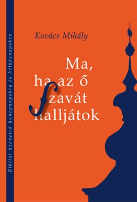 Ma, ha az ő szavát halljátok