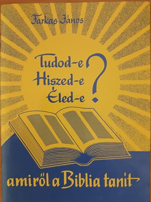 Tudod-e, hiszed-e, éled-e? amiről a Biblia tanít