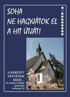 Soha ne hagyjátok el a hit útját!