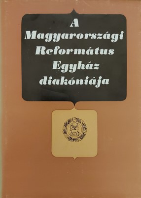 A Magyarországi Református Egyház diakóniája (Keménytáblás) [Antikvár könyv]