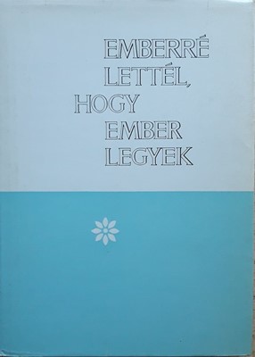 Emberré lettél, hogy ember legyek (keménytáblás) [Antikvár könyv]