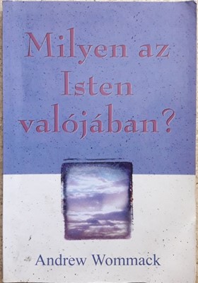 Milyen az Isten valójában?