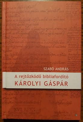 A rejtőzködő bibliaforító - Károlyi Gáspár (Kemény) [Antikvár könyv]