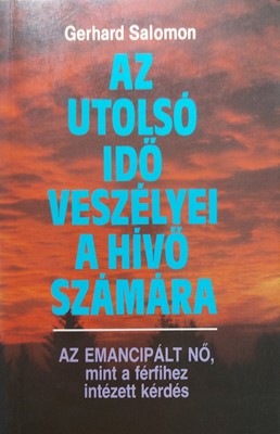 Az utolsó idő veszélyei a hívő számára - Az emancipált nő, mint a férfihez intézett kérdés (Papír) [Antikvár könyv]