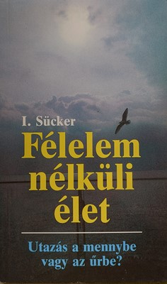 Félelem nélküli élet - Utazás a mennybe vagy az űrbe? (PapÍr) [Antikvár könyv]