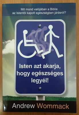 Isten azt akarja, hogy egészséges legyél! (Papír) [Antikvár könyv]