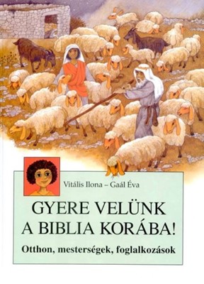 Gyere velünk a Biblia korába!