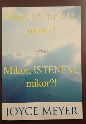 Miért, Istenem, miért?! / Mikor, Istenem, mikor?!