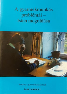 A gyermekmunkás problémái - Isten megoldása (Papír) [Antikvár könyv]