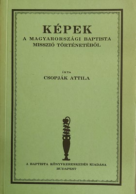 Képek a Magyarországi Baptista Misszió történetéből (Papír) [Antikvár könyv]