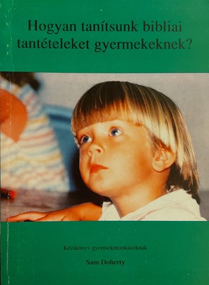 Hogyan tanítsunk bibliai tantételeket gyermekeknek?