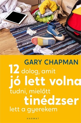 12 dolog, amit jó lett volna tudni, mielőtt tinédzser lett a gyerekem (Papír) [Book]