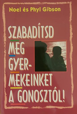 Szabadítsd meg gyermekeinket a gonosztól! (Papír) [Antikvár könyv]