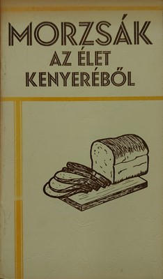 Morzsák az élet kenyeréből (Füzetkapcsolt) [Antikvár könyv]