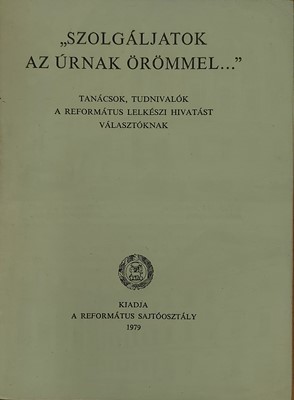 "Szolgáljatok az Úrnak örömmel..."