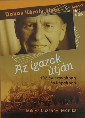 Az igazak útján - Dobos Károly élete (Papír) [Antikvár könyv]