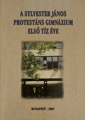 A Sylvester János Protestáns Gimnázium első tíz éve (Papír) [Antikvár könyv]