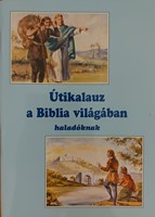 Útikalauz a Biblia világában, haladóknak (Füzetkapcsolt) [Antikvár könyv]