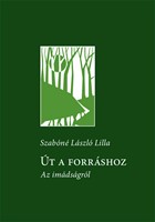 Út a forráshoz. Az imádságról (kartonált papírkötés)