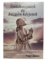 Imádkozzatok és buzgón kérjetek (Puhatáblás papírkötés) [Antikvár könyv]