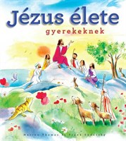 Jézus élete gyerekeknek (Keménytáblás)