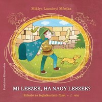 Mi leszek, ha nagy leszek? (Kifestő és foglalkoztató füzet 1. rész) (Füzetkapcsolt)