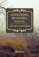 Szenvedés, betegség, halál - hol van a szeretet Istene? (Füzetkapcsolt)