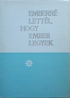 Emberré lettél, hogy ember legyek (keménytáblás) [Antikvár könyv]