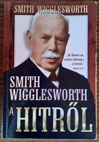 Smith Wigglesworth a hitről (Papír) [Antikvár könyv]